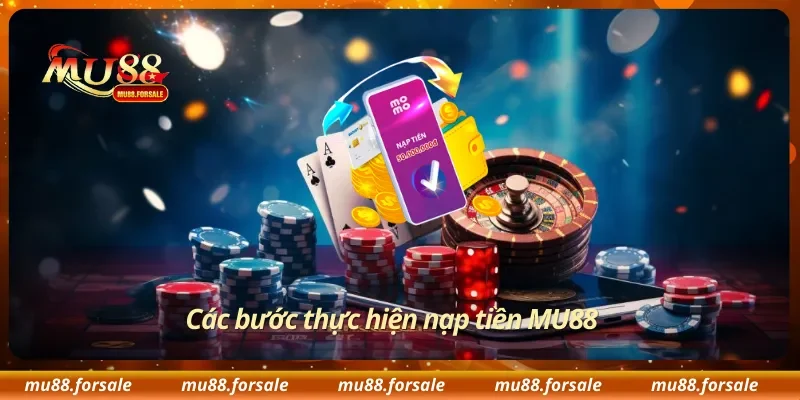 Các bước thực hiện nạp tiền MU88