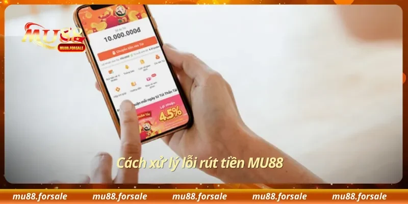 Cách xử lý lỗi rút tiền MU88