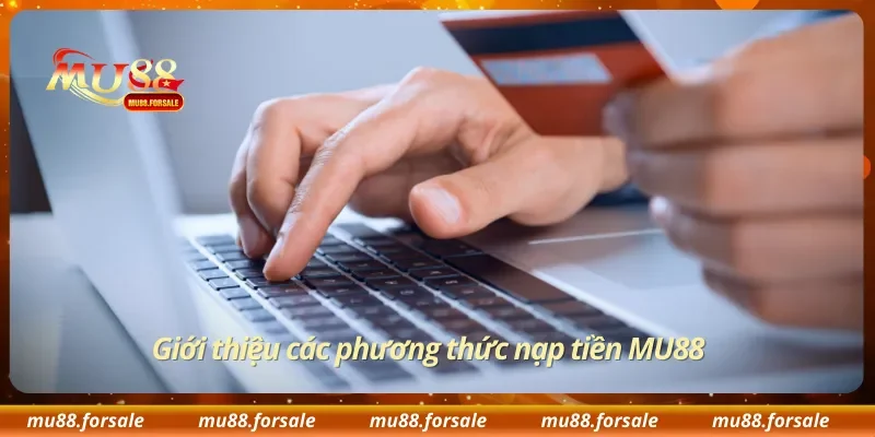 Giới thiệu các phương thức nạp tiền MU88