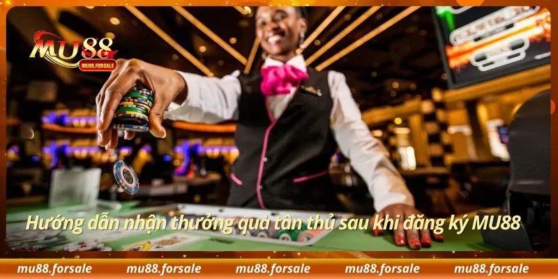Hướng dẫn nhận thưởng quà tân thủ sau khi đăng ký MU88