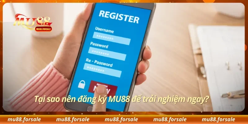 Tại sao nên đăng ký MU88 để trải nghiệm ngay?