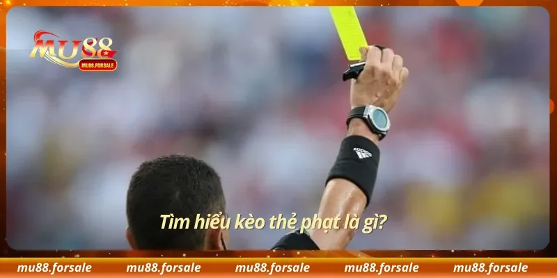 Tìm hiểu kèo thẻ phạt là gì?